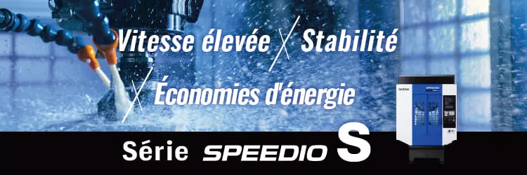 Série SPEEDIO S – Haute vitesse, stabilité et efficacité énergétique