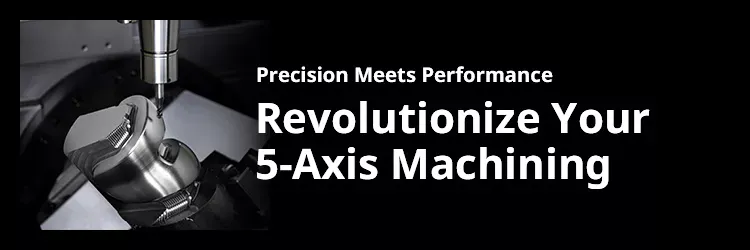 Revolutionize Your 5-Axis Machining