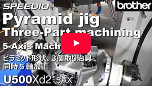 U500Xd2-5AX Pyramid jig Three-Part machining 5-Axia Machining