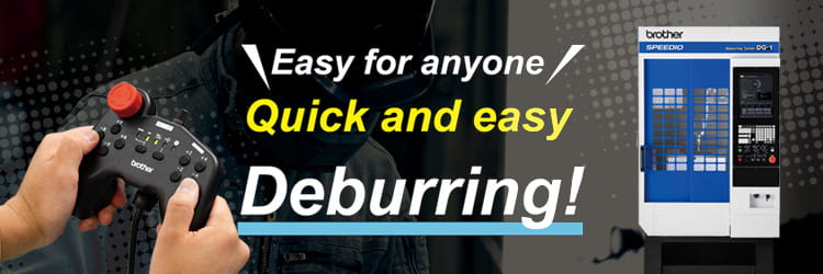 Quick and easy Deburring! Deburring Center DG-1