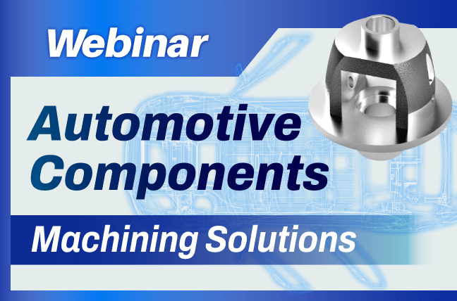 Automotive Components Machining Solutions Webinar